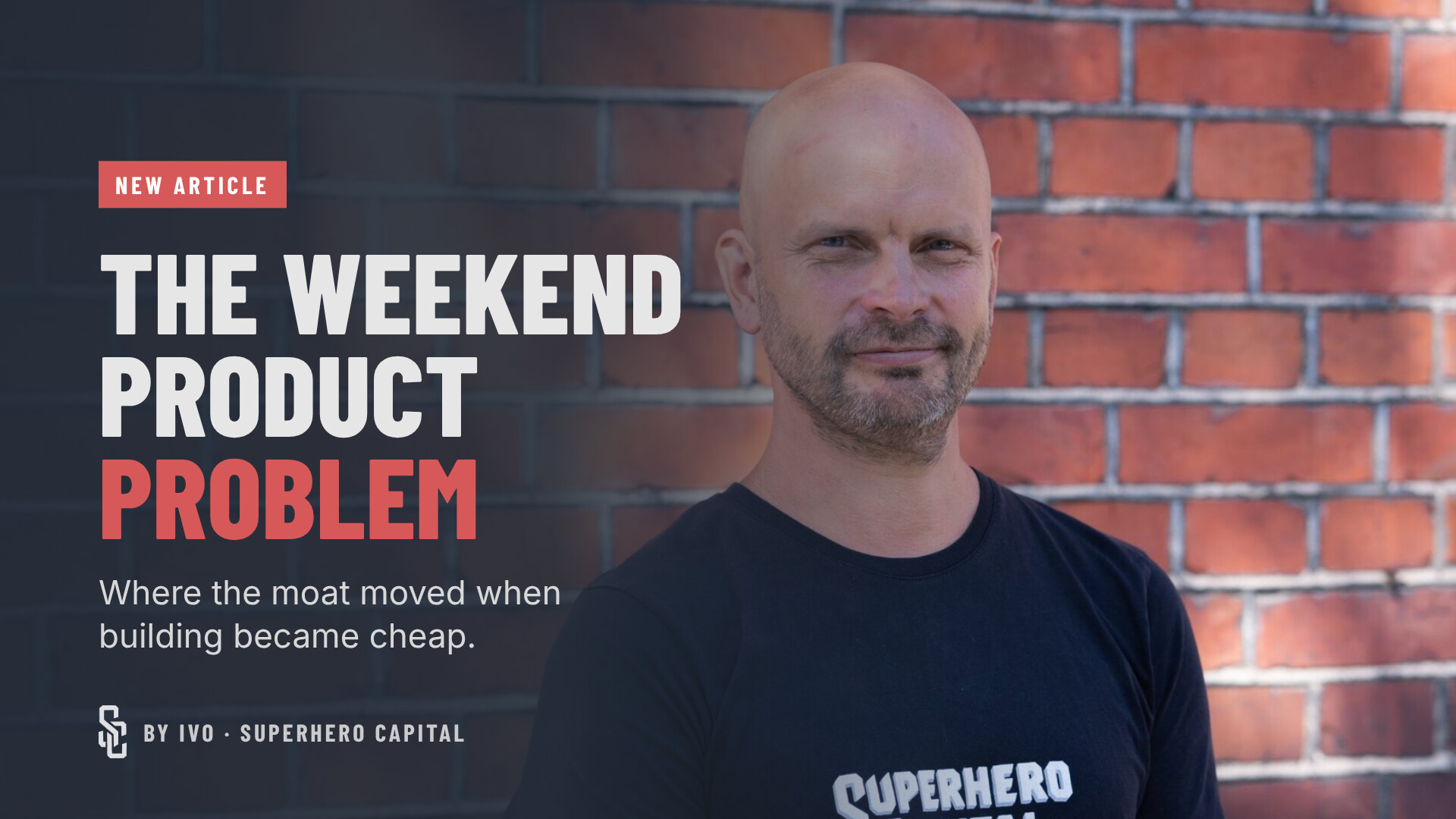 Ivo in a Superhero Capital t-shirt in front of a brick wall, next to the title “The Weekend Product Problem: Where the moat moved when building became cheap.”